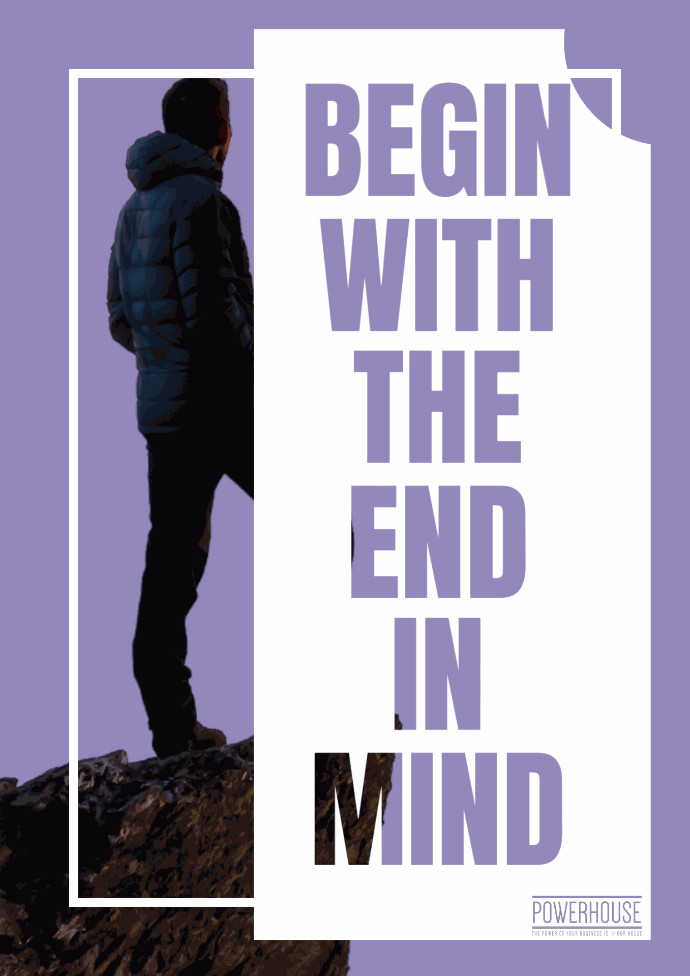 Begin With The End In Mind